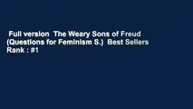 Full version  The Weary Sons of Freud (Questions for Feminism S.)  Best Sellers Rank : #1