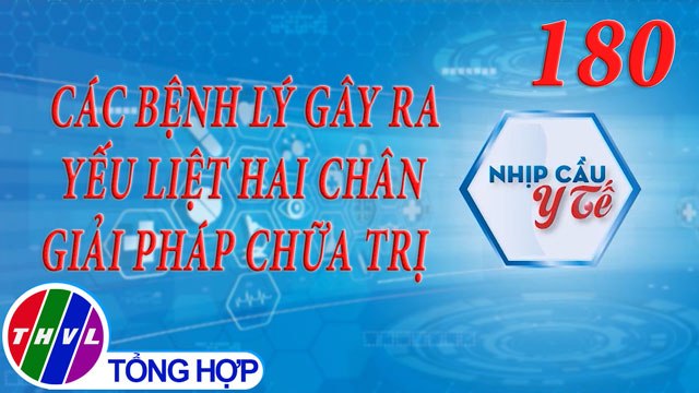 THVL | Nhịp cầu y tế - Kỳ 180: Các bệnh lý gây ra yếu liệt hai chân - Giải pháp chữa trị
