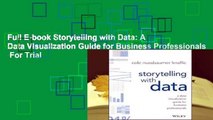 Full E-book Storytelling with Data: A Data Visualization Guide for Business Professionals  For Trial