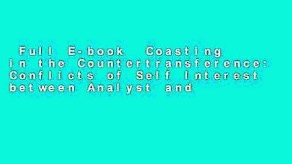 Full E-book  Coasting in the Countertransference: Conflicts of Self Interest between Analyst and