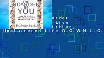 R.E.A.D The Hoarder in You: How to Live a Happier, Healthier, Uncluttered Life D.O.W.N.L.O.A.D