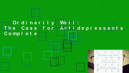 Ordinarily Well: The Case for Antidepressants Complete