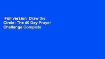 Full version  Draw the Circle: The 40 Day Prayer Challenge Complete