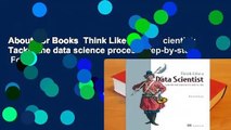 About For Books  Think Like a Data Scientist: Tackle the data science process step-by-step  For