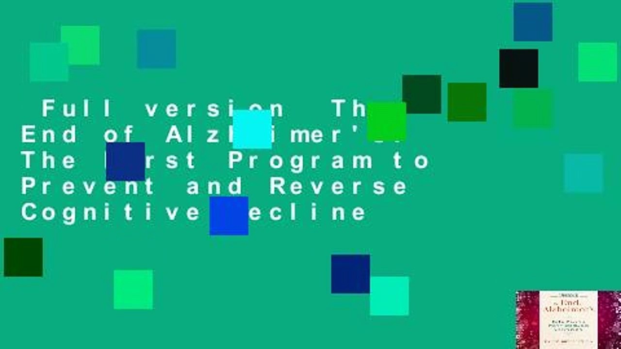 Full version  The End of Alzheimer's: The First Program to Prevent and Reverse Cognitive Decline