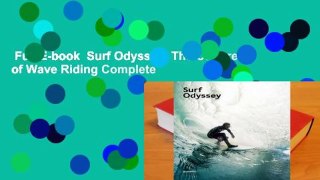 Full E-book  Surf Odyssey: The Culture of Wave Riding Complete