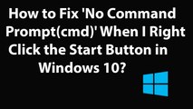 How to Fix 'No Command Prompt(cmd)' When I Right Click the Start Button in Windows 10?