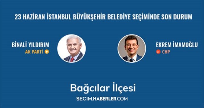 23 Haziran İstanbul Büyükşehir Belediye Başkanlığı Seçimi'nde Bağcılar ilçesinde son durum!