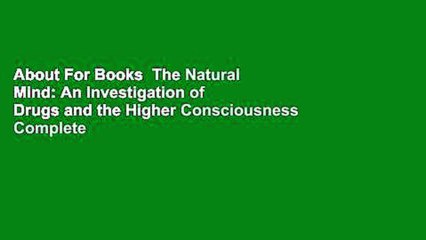 About For Books  The Natural Mind: An Investigation of Drugs and the Higher Consciousness Complete