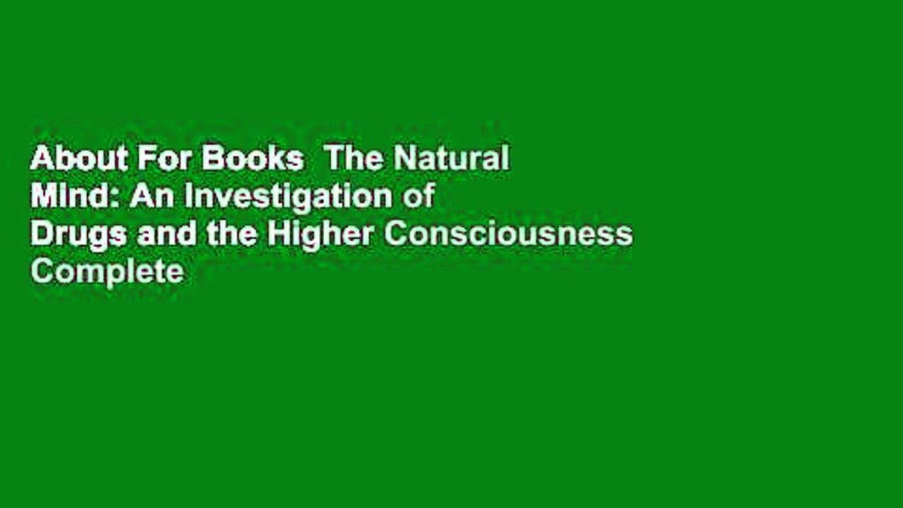 About For Books  The Natural Mind: An Investigation of Drugs and the Higher Consciousness Complete