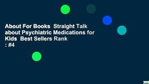 About For Books  Straight Talk about Psychiatric Medications for Kids  Best Sellers Rank : #4