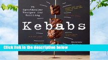 Full E-book Kebabs: 75 Recipes for Grilling For Kindle
