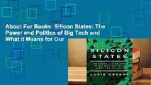 About For Books  Silicon States: The Power and Politics of Big Tech and What It Means for Our