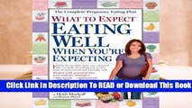 [Read] What to Expect: Eating Well When You're Expecting  For Trial