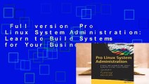 Full version  Pro Linux System Administration: Learn to Build Systems for Your Business Using