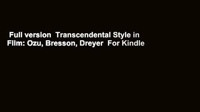 Full version Transcendental Style in Film: Ozu, Bresson, Dreyer For Kindle  - video Dailymotion