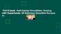 Full E-book  Anti-Cancer Smoothies: Healing with Superfoods: 35 Delicious Smoothie Recipes to