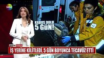İş yerine kilitledi, 5 gün boyunca tecavüz etti