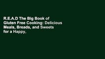 R.E.A.D The Big Book of Gluten Free Cooking: Delicious Meals, Breads, and Sweets for a Happy,