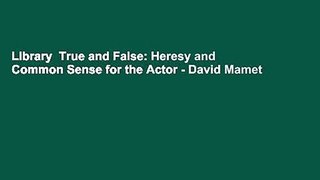 Library  True and False: Heresy and Common Sense for the Actor - David Mamet