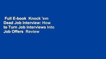 Full E-book  Knock 'em Dead Job Interview: How to Turn Job Interviews Into Job Offers  Review
