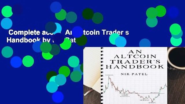 Complete acces An Altcoin Trader s Handbook by Nik Patel
