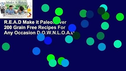 R.E.A.D Make it Paleo: Over 200 Grain Free Recipes For Any Occasion D.O.W.N.L.O.A.D