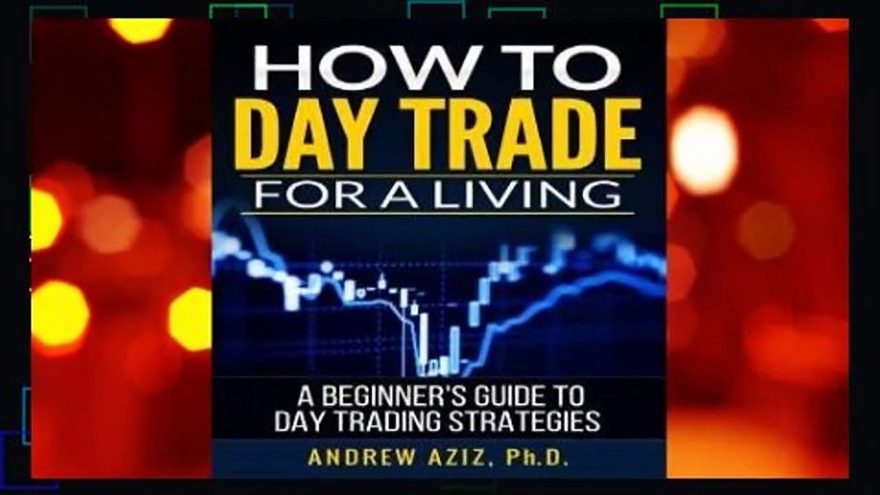 Full E-book  How to Day Trade for a Living: A Beginner’s Guide to Trading Tools and Tactics,