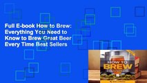 Full E-book How to Brew: Everything You Need to Know to Brew Great Beer Every Time Best Sellers