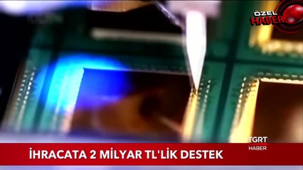 İhracata 2 Milyar TL'lik Destek