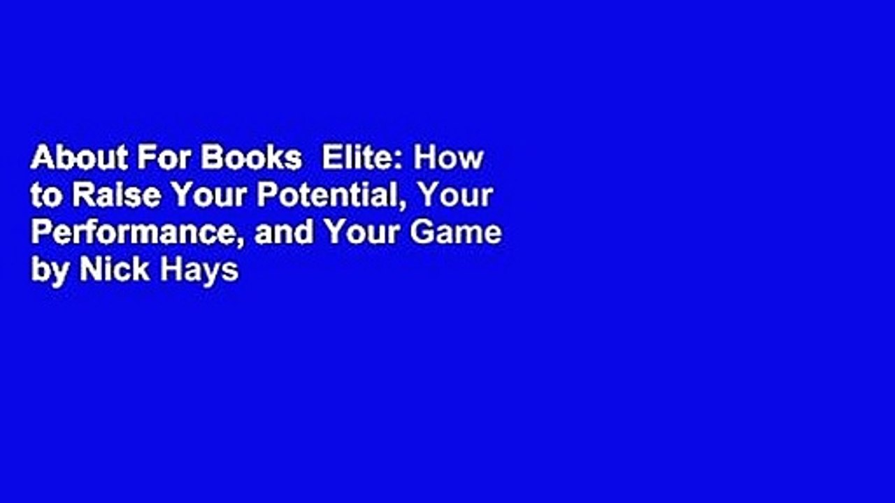 About For Books  Elite: How to Raise Your Potential, Your Performance, and Your Game by Nick Hays
