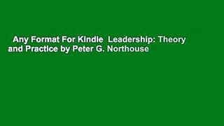 Any Format For Kindle  Leadership: Theory and Practice by Peter G. Northouse