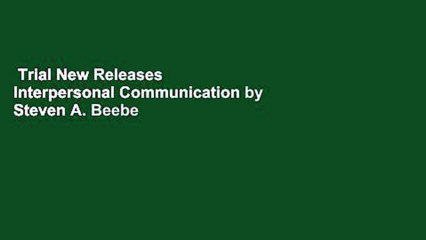 Trial New Releases  Interpersonal Communication by Steven A. Beebe