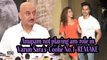 Anupam Kher not playing any role in Varun- Sara’s ‘Coolie No.1’ REMAKE