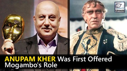 Here's Why Anupam Kher Got Replaced By Amrish Puri To Play Mogambo