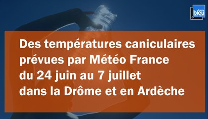Des températures caniculaires dans la Drôme et en Ardèche pendant au moins 15 jours