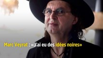 Marc Veyrat : « J'ai eu des idées noires »