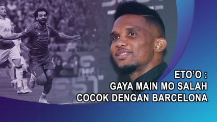 Eto'o: Gaya Main Mo Salah Cocok dengan Barcelona