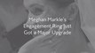 Meghan Markle’s Engagement Ring Just Got a Major Upgrade