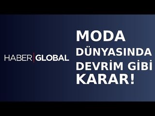 Moda Dünyasında Devrim Gibi Karar