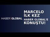 Marcelo Beşiktaş’tan Ayrıldıktan Sonra Türkiye’de İlk Kez Haber Global’e Konuştu