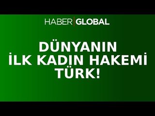 Dünya'nın İlk Kadın Hakemi Bir Türk