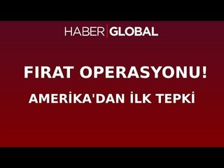 Fırat Operasyonuna Amerika'dan İlk Tepki!