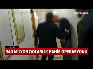 340 Milyon Dolarlık Büyük Bahis Operasyonu