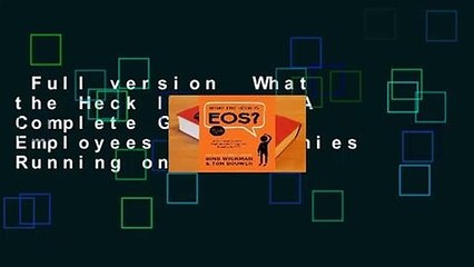 Full version  What the Heck Is EOS?: A Complete Guide for Employees in Companies Running on EOS