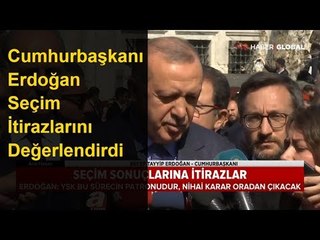 Cumhurbaşkanı Erdoğan Seçim Sonuçlarına İtirazları Değerlendirdi