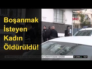 Boşanmak İsteyen Kadın Öldürüldü!