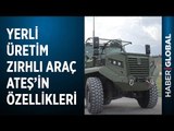 Yerli Üretim Zırhlı Araç Ateş'in Bilinmeyen Özellikleri