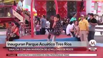 Inauguran Parque Acuatico Tres Rios en Sinaloa