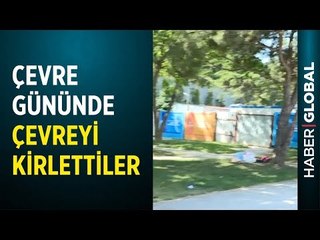 5 Haziran Dünya Çevre Gününde Çevreyi Kirlettiler